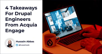 4 Takeaways for Drupal Engineers from Acquia Engage