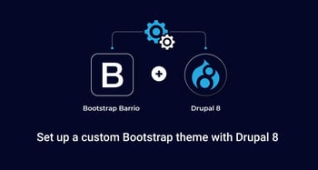 Setting Up A Custom Bootstrap Theme With Drupal 8