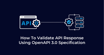 How To Validate API Response Using OpenAPI 3.0 Specification