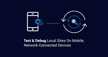 How to Test and Debug Local Sites on Mobile Devices Connected to a Network
