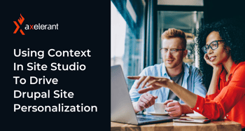 Using Context in Site Studio to drive Drupal Site Personalization