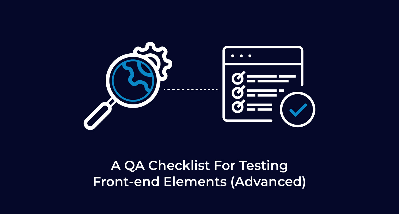 A QA Checklist For Testing Advanced Frontend Elements