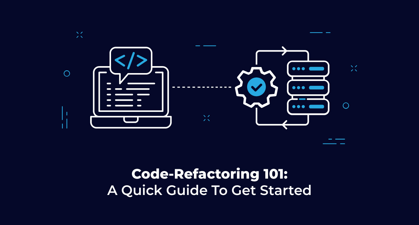 Code-Refactoring 101: A Quick Guide To Get Started