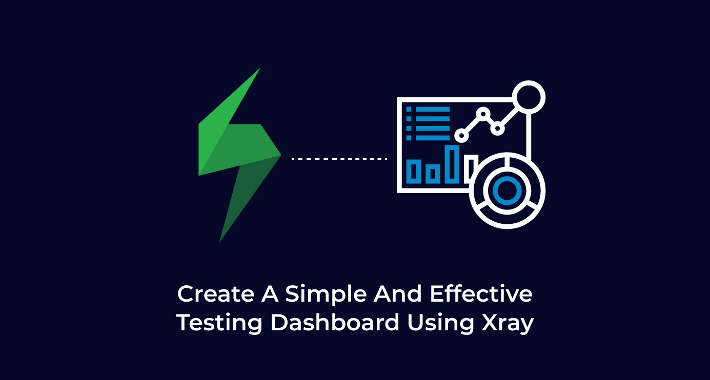 Create a simple and effective testing dashboard using Xray