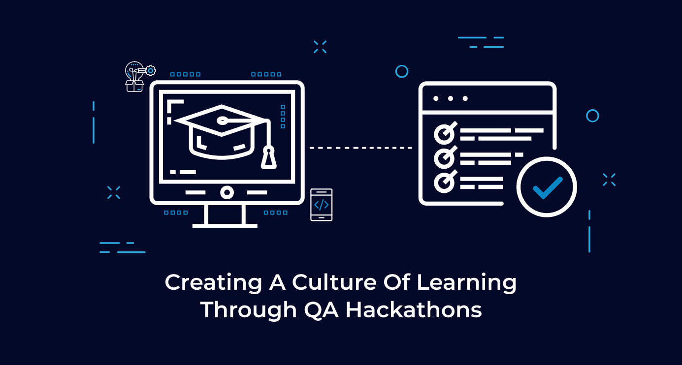 Creating A Culture Of Learning Through QA Hackathons