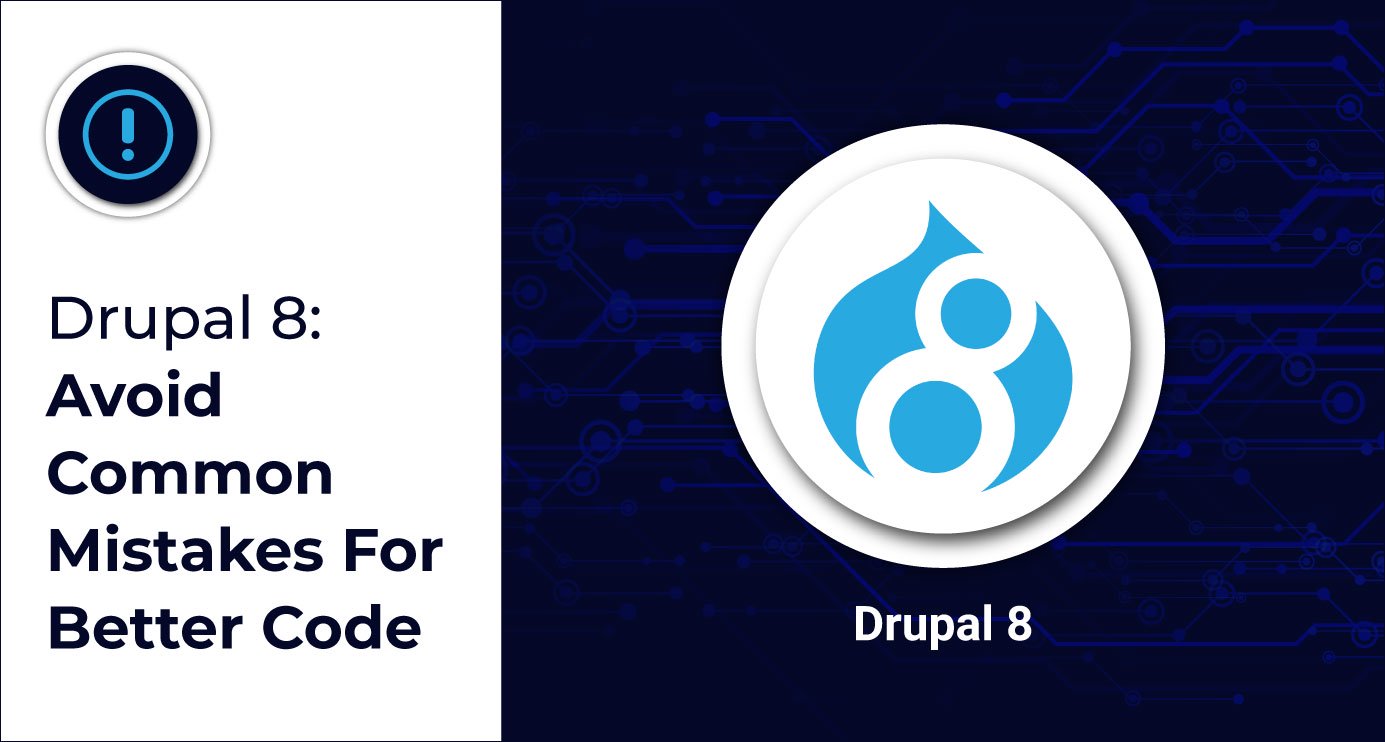 Drupal 8: Avoid Common Mistakes For Better Code