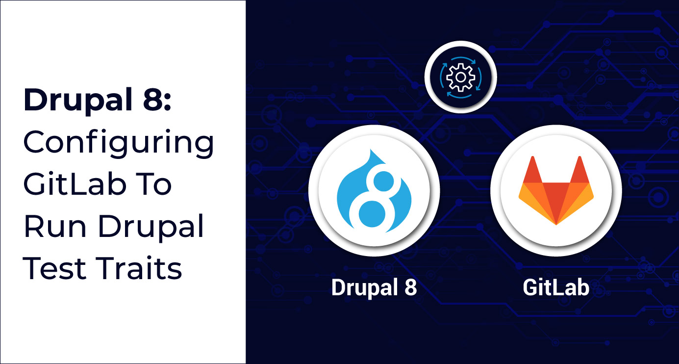 Configuring GitLab To Run Drupal Test Traits For Your D8 Site