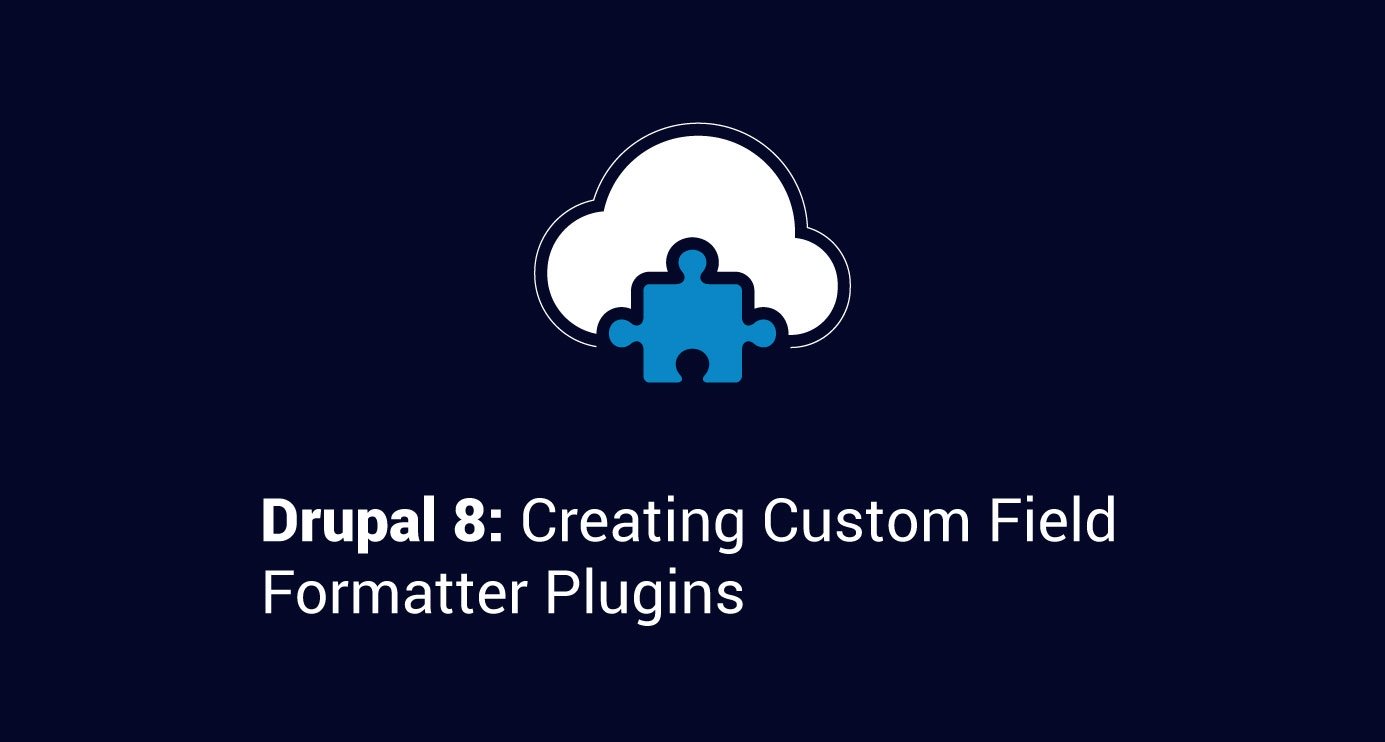 Drupal 8: Creating Custom Field Formatter Plugins
