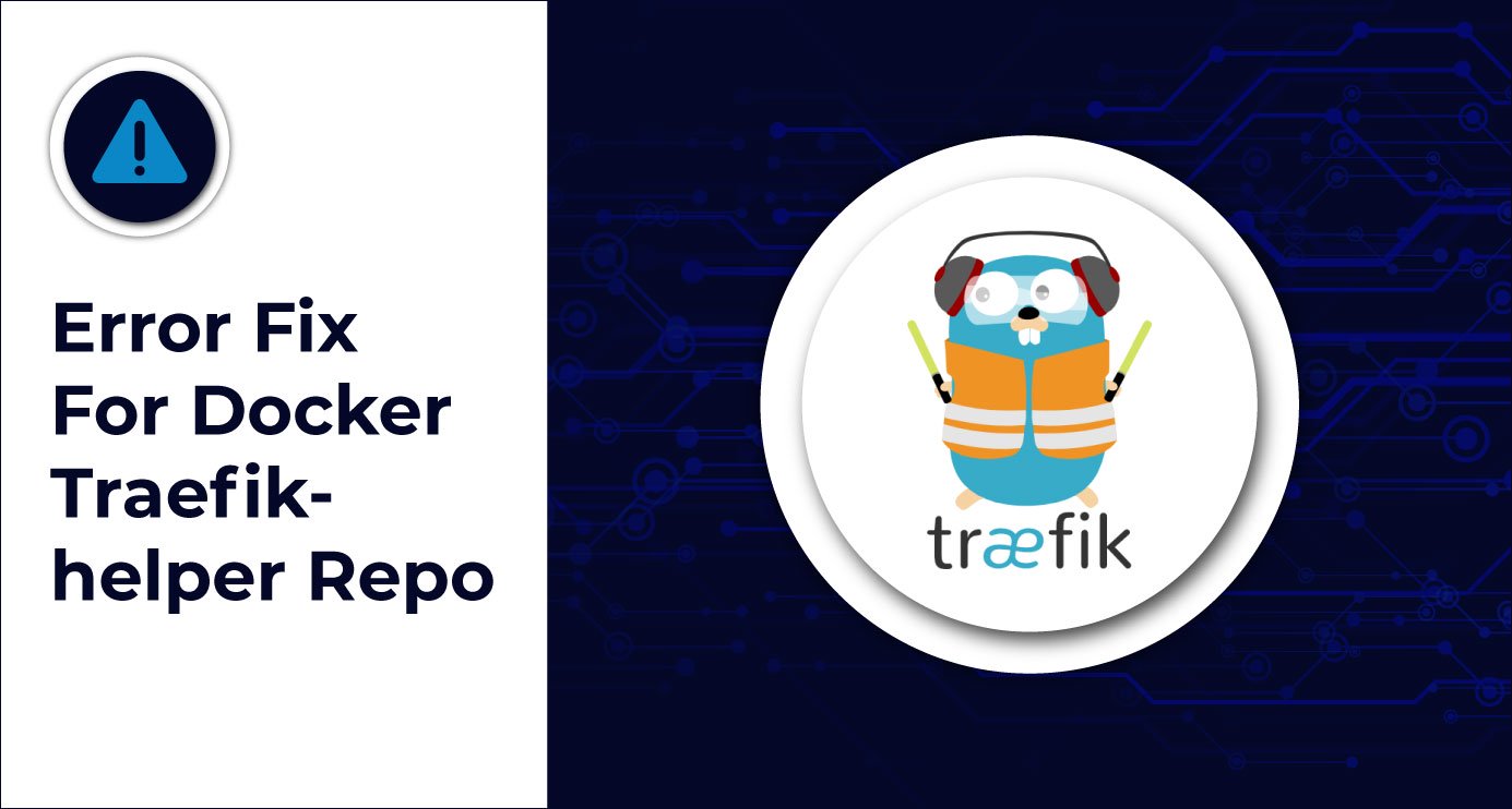 Error Fix For Docker Traefik-helper Repo