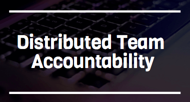 Globally Distributed Team Accountability. Got Trust?