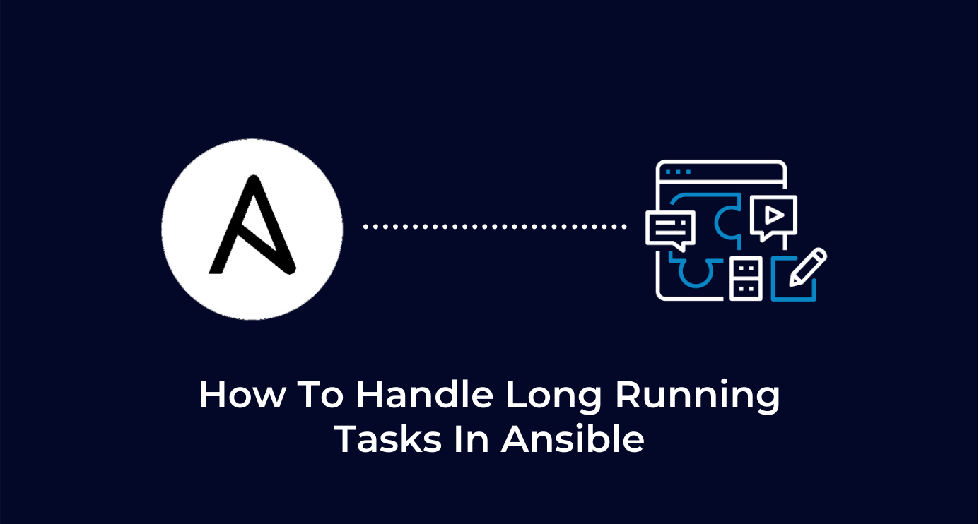 How To Handle Long Running Tasks In Ansible