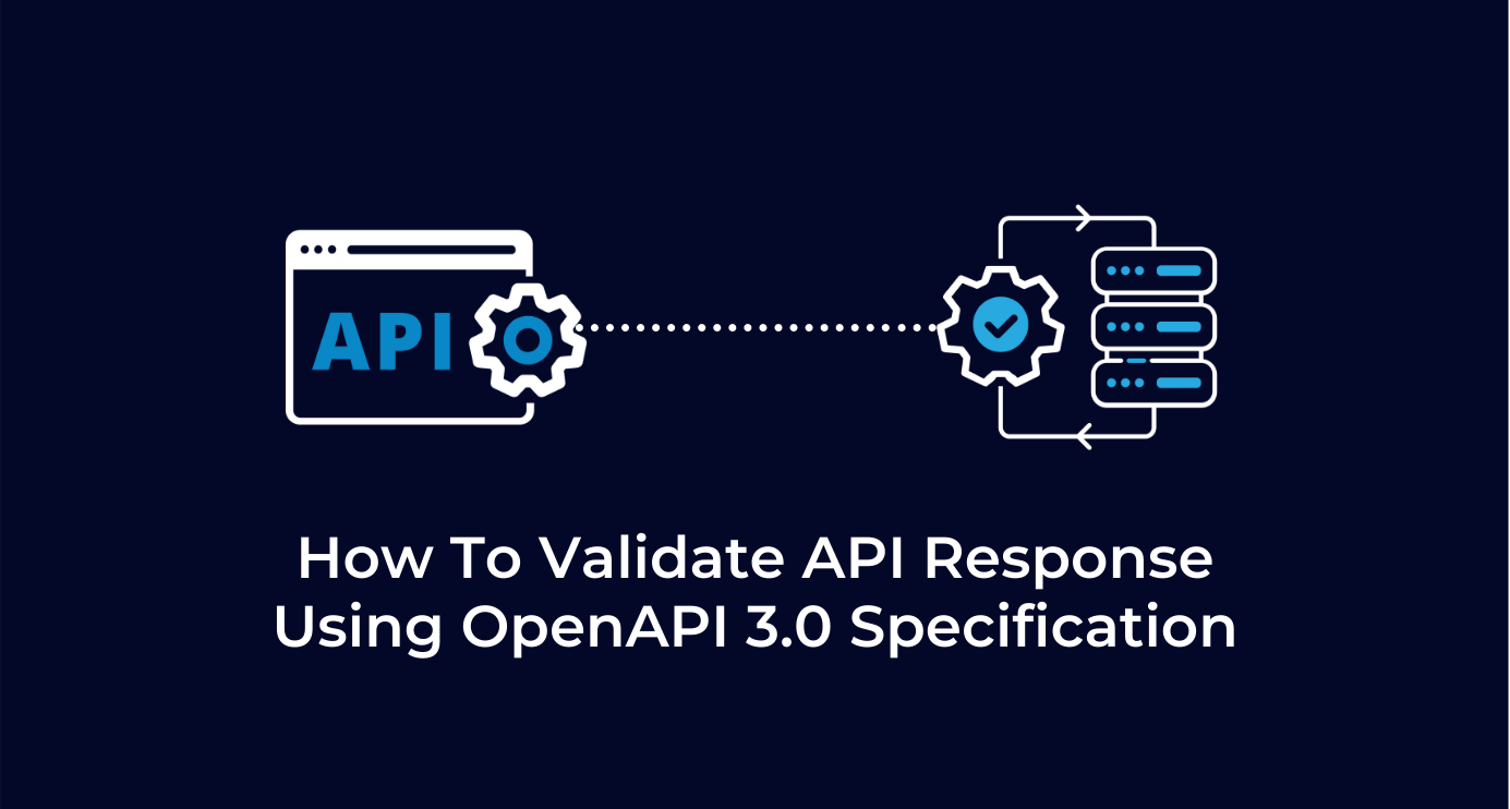 How To Validate API Response Using OpenAPI 3.0 Specification