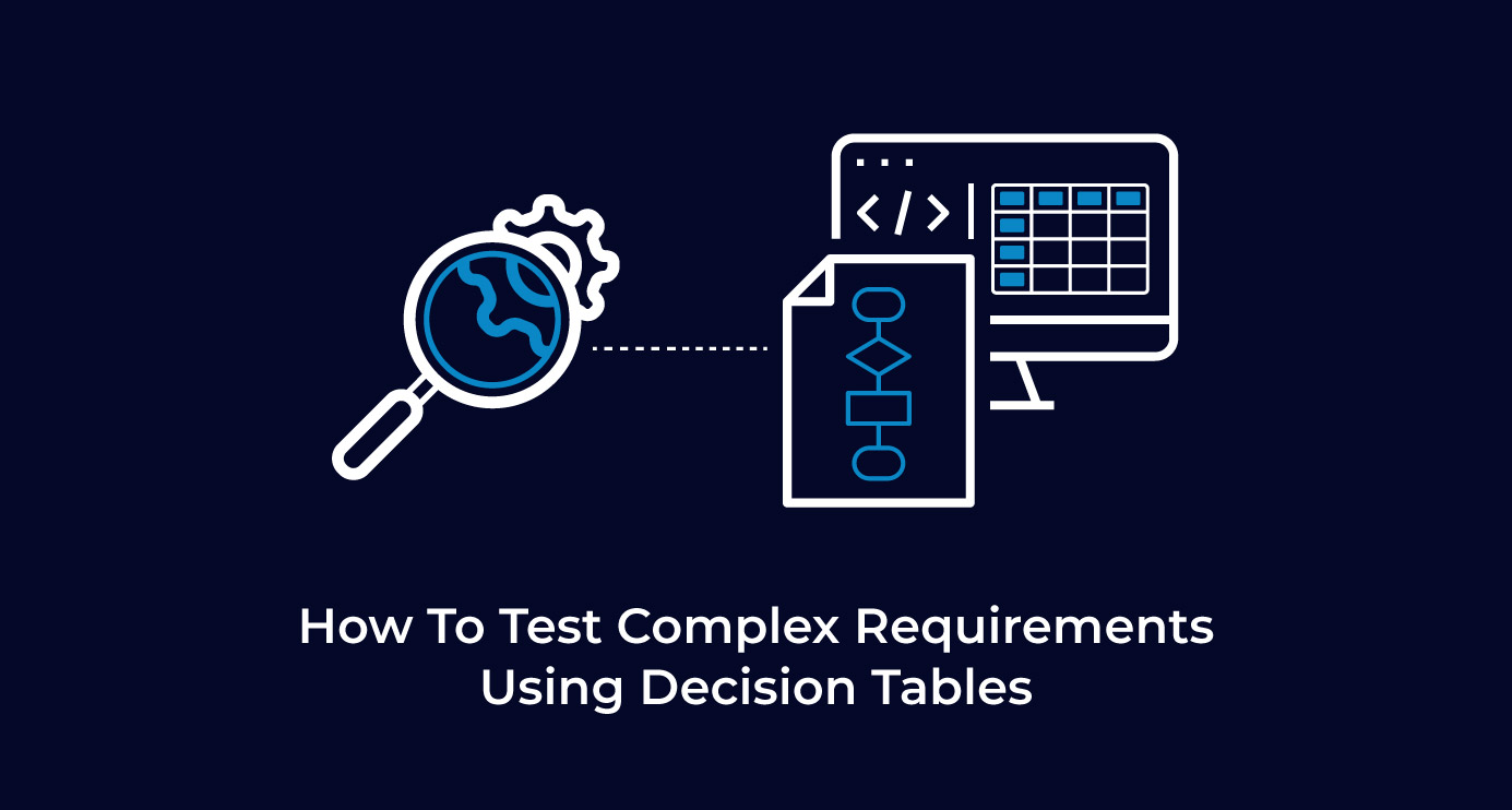 How To Test Complex Requirements Using Decision Tables