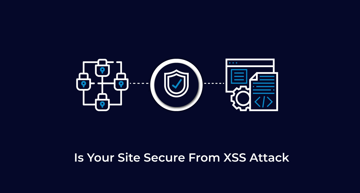 Cross-Site Scripting Practices To Secure Site From XSS Attack