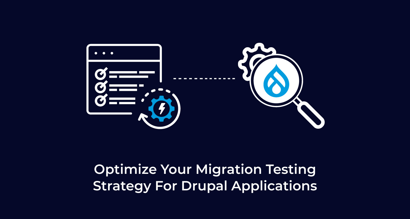 Optimize Your Migration Testing Strategy For Drupal Applications