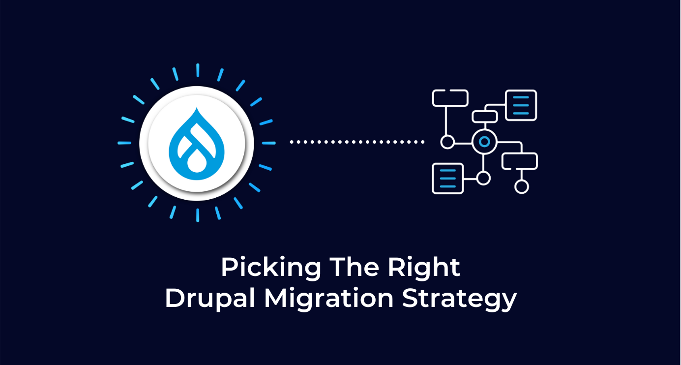 Picking The Right Drupal Migration Strategy