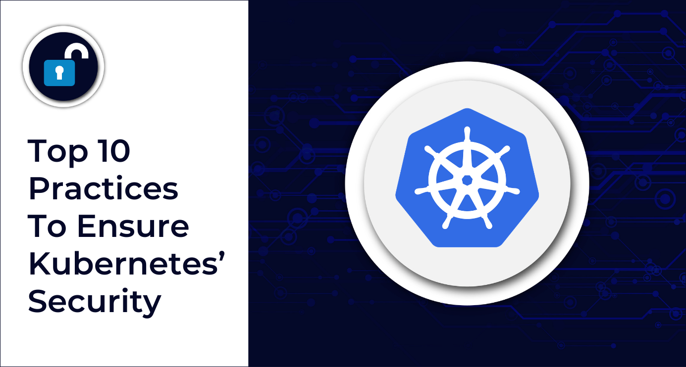 Top 10 Practices To Ensure Kubernetes’ Security