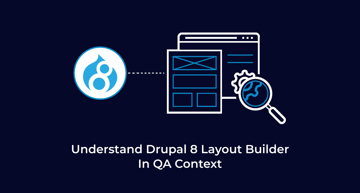Understand Drupal 8 Layout Builder In QA Context