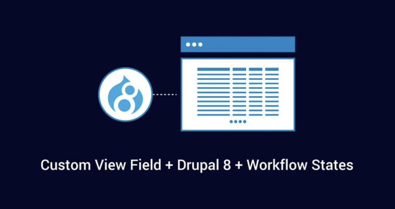Creating A Custom View Field In Drupal 8 To Use With Workflow States